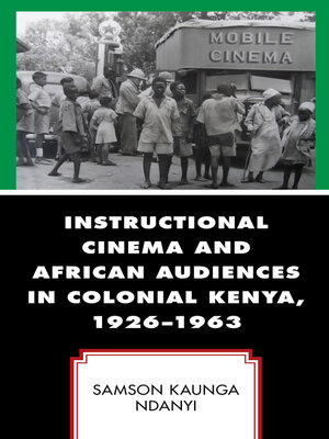 cover image of Instructional Cinema and African Audiences in Colonial Kenya, 1926–1963